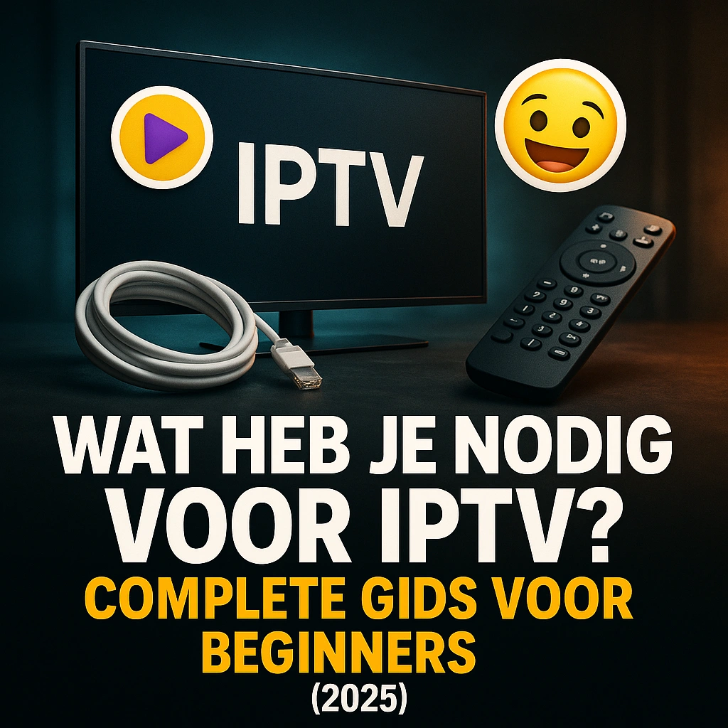Wat heb je nodig voor IPTV? Complete gids voor beginners (2025) 3 Wat heb je nodig voor IPTV Complete gids voor beginners 2025.webp